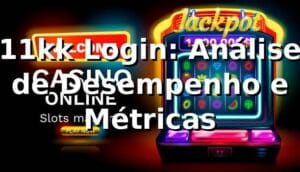 11kk Login: Análise de Desempenho e Métricas 📊